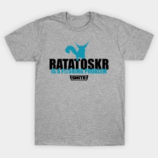 Ratatosker is a problem T-Shirt